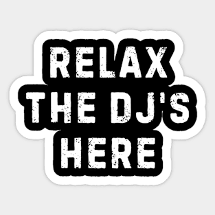 Relax The DJ's Here Sticker